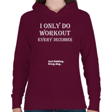 PRINTFASHION Csak decemberben megyek edzeni. Vicceltem, minden nap. - Női kapucnis pulóver - Bordó