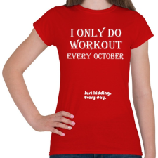 PRINTFASHION Csak októberben megyek edzeni. Vicceltem, minden nap. - Női póló - Piros női póló