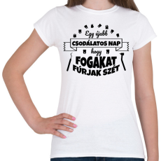 PRINTFASHION Csodálatos nap - Fogorvos - Női póló - Fehér