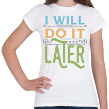 PRINTFASHION Do it later - Női póló - Fehér női póló