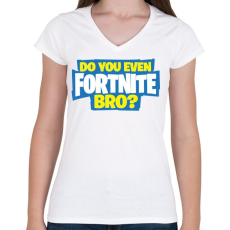 PRINTFASHION Do you even fortnite bro? - Női V-nyakú póló - Fehér