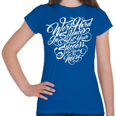 PRINTFASHION Dolgozz keményen - Női póló - Királykék