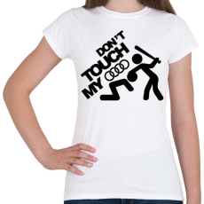 PRINTFASHION Don't Touch My Audi Black - Női póló - Fehér