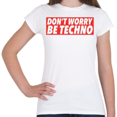 PRINTFASHION Don't worry, Be techno - Női póló - Fehér