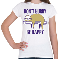 PRINTFASHION DONT HURRY BE HAPPY - Női póló - Fehér