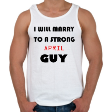 PRINTFASHION Egy erős áprilisi pasihoz fogok hozzá menni - Férfi atléta - Fehér atléta, trikó
