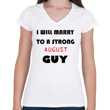 PRINTFASHION Egy erős augusztusi pasihoz fogok hozzá menni - Női V-nyakú póló - Fehér női póló