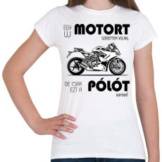 PRINTFASHION Egy új motort szerettem volna - Női póló - Fehér