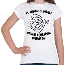 PRINTFASHION El tudod olvasni? Akkor lehetünk barátok - Női póló - Fehér