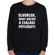 PRINTFASHION Elverlek, mint anyád a családi pótlékot - Gyerek pulóver - Fekete gyerek pulóver, kardigán