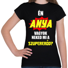 PRINTFASHION Én anya vagyok neked mi a szupererőd? - Női póló - Fekete női póló