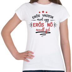 PRINTFASHION Erős nő nevelt fel - Női póló - Fehér