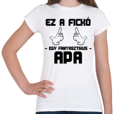 PRINTFASHION Ez a fickó egy fantasztikus apa - Női póló - Fehér