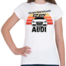 PRINTFASHION Ez nem csak egy autó ez egy AUDI - Női póló - Fehér női póló