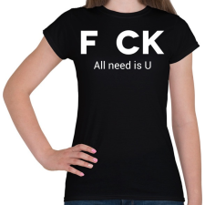 PRINTFASHION f_ck all need is U - Női póló - Fekete női póló