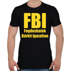 PRINTFASHION FBI - Fogdoshatok bárkit igazoltan - Férfi póló - Fekete