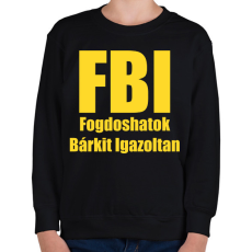 PRINTFASHION FBI - Fogdoshatok bárkit igazoltan - Gyerek pulóver - Fekete