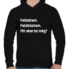 PRINTFASHION Felkeltem. Felöltöztem. Mit akarsz még? - Férfi kapucnis pulóver - Fekete