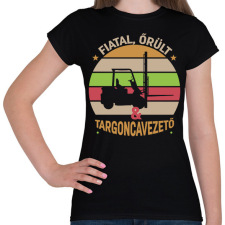 PRINTFASHION Fiatal, őrül és targoncavezető - Női póló - Fekete női póló