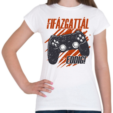 PRINTFASHION Fifázgattál - Női póló - Fehér női póló