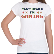 PRINTFASHION Gaming - I cant hear you - Női póló - Fehér női póló