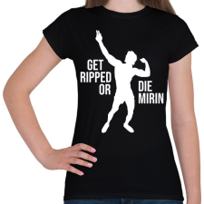 PRINTFASHION Get Ripped or Die Mirin - Zyzz - Női póló - Fekete női póló