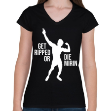 PRINTFASHION Get Ripped or Die Mirin - Zyzz - Női V-nyakú póló - Fekete női póló