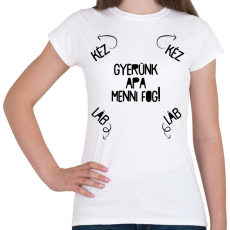 PRINTFASHION Gyerünk apa menni fog! - Női póló - Fehér