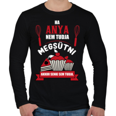 PRINTFASHION Ha Anya nem tudja megsütni, akkor senki sem tudja. - Férfi hosszú ujjú póló - Fekete