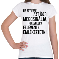 PRINTFASHION Ha egy férfi azt ígéri megcsinálja... - Női póló - Fehér