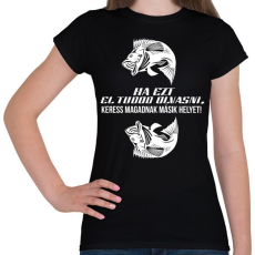PRINTFASHION Ha ezt el tudod olvasni, keress magadnak másik helyet! - Női póló - Fekete