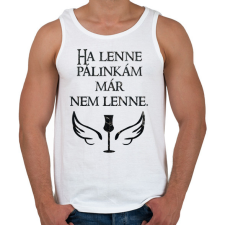 PRINTFASHION Ha lenne pálinkám már nem lenne - Férfi atléta - Fehér atléta, trikó
