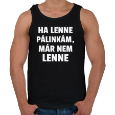 PRINTFASHION Ha lenne pálinkám, már nem lenne - Férfi atléta - Fekete atléta, trikó