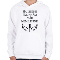 PRINTFASHION Ha lenne pálinkám már nem lenne - Gyerek kapucnis pulóver - Fehér