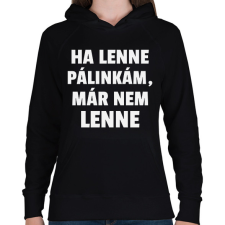 PRINTFASHION Ha lenne pálinkám, már nem lenne - Női kapucnis pulóver - Fekete női pulóver, kardigán