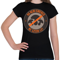 PRINTFASHION Ha nem ismered, ne szedd le!  - Női póló - Fekete