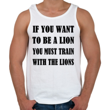 PRINTFASHION Ha oroszlán akarsz lenni, tanulj az oroszlánoktól - Férfi atléta - Fehér atléta, trikó