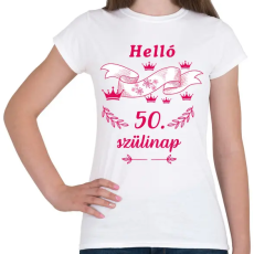 PRINTFASHION Helló 50. szülinap pink - Női póló - Fehér