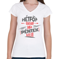 PRINTFASHION Hétfő? tegnap még péntek volt - fekete - Női V-nyakú póló - Fehér