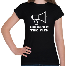 PRINTFASHION HOW MUCH IS THE FISH - Női póló - Fekete női póló