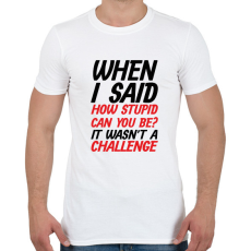 PRINTFASHION How stupid can you be? - Black - Férfi póló - Fehér