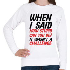 PRINTFASHION How stupid can you be? - Black - Női pulóver - Fehér női pulóver, kardigán