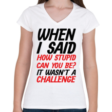 PRINTFASHION How stupid can you be? - Black - Női V-nyakú póló - Fehér