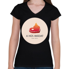 PRINTFASHION Hús imádat - Női V-nyakú póló - Fekete női póló