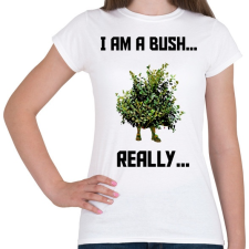 PRINTFASHION I am a Bush - Női póló - Fehér női póló
