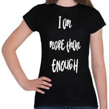 PRINTFASHION I am more than enough - Női póló - Fekete női póló