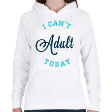 PRINTFASHION I CAN'T ADULT TODAY blue - Női kapucnis pulóver - Fehér női pulóver, kardigán