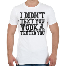 PRINTFASHION I didn't text you - Phone cover - Férfi póló - Fehér