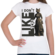 PRINTFASHION I don't like you - Cicás - Női póló - Fehér