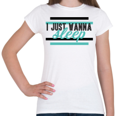 PRINTFASHION I just wanna sleep - Női póló - Fehér